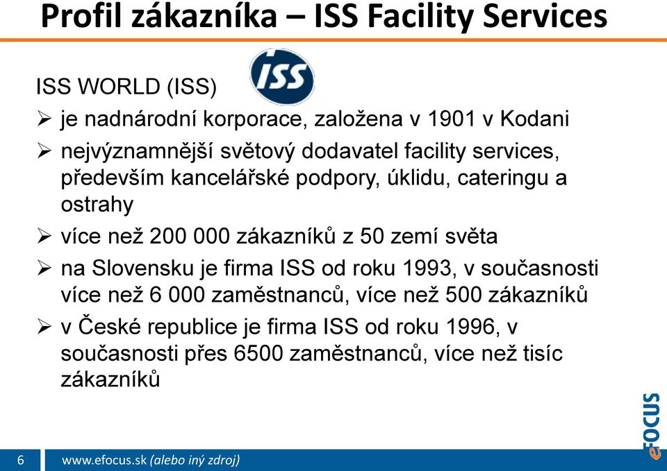 než 200 000 zákazníků z 50 zemí světa na Slovensku je firma ISS od roku 1993, v současnosti více než 6 000