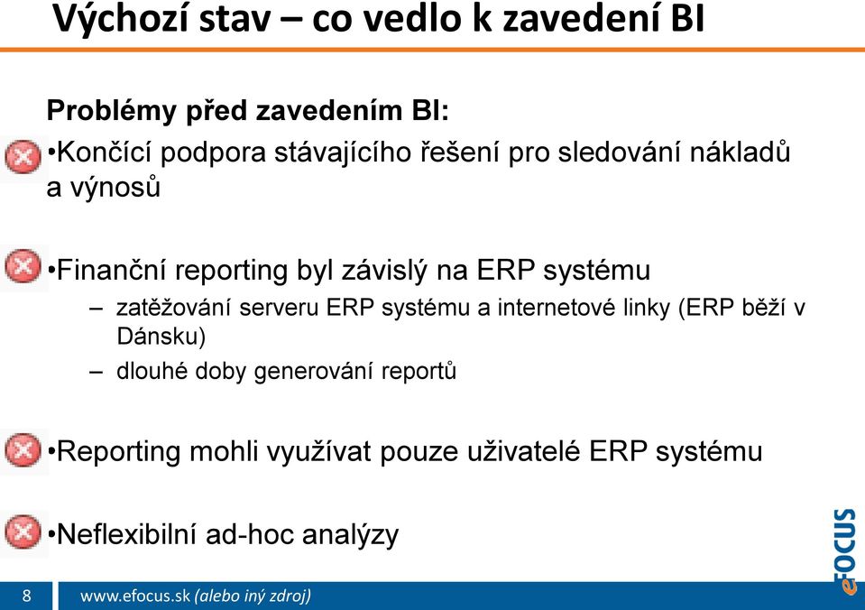 systému zatěžování serveru ERP systému a internetové linky (ERP běží v Dánsku) dlouhé