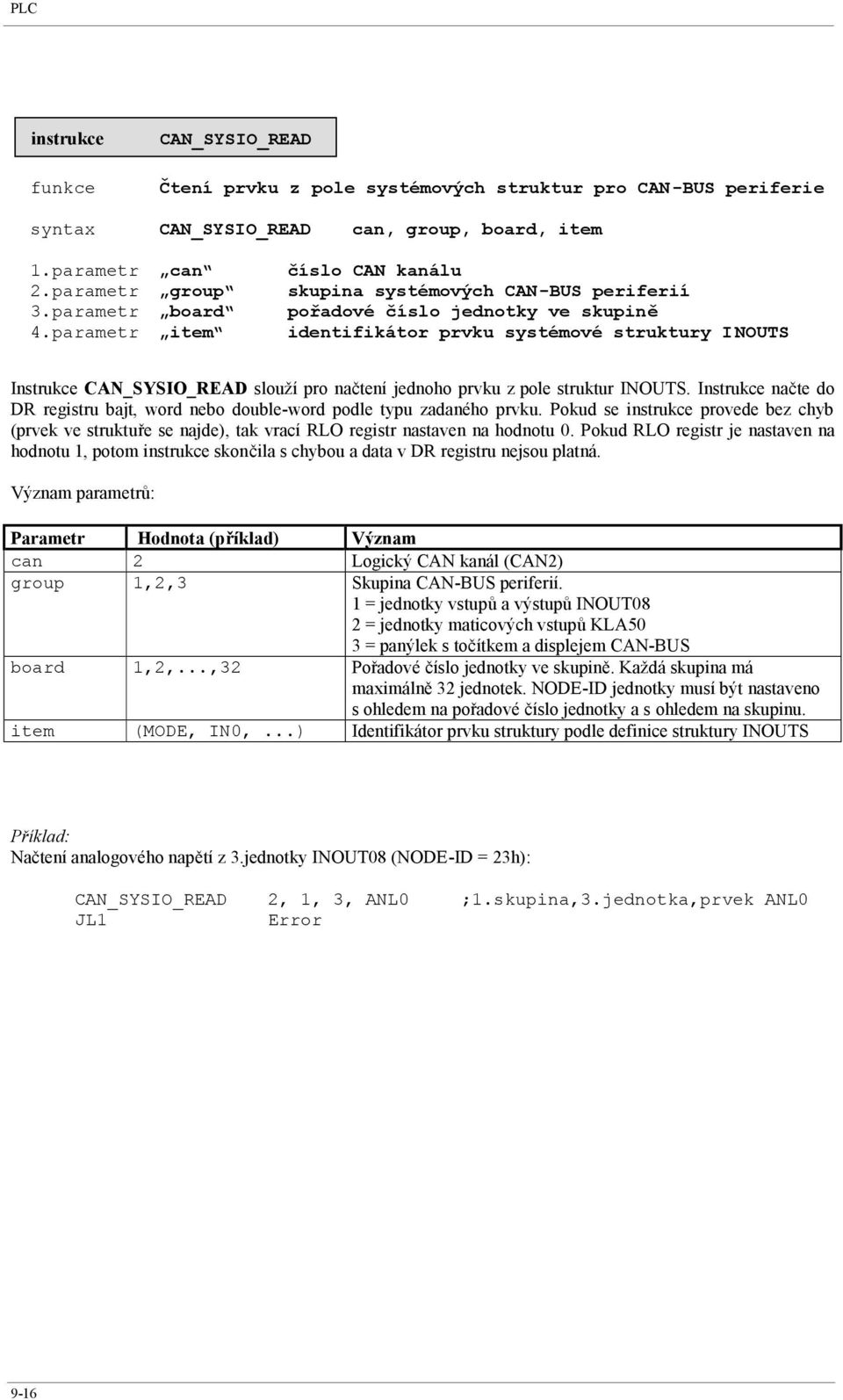 jednoho prvku z pole struktur INOUTS. Instrukce načte do DR registru bajt, word nebo double-word podle typu zadaného prvku.