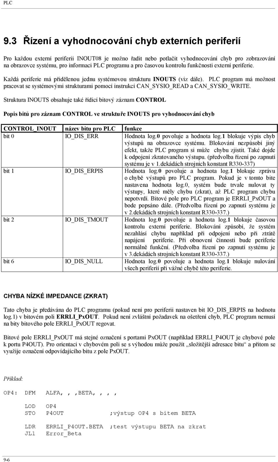 a pro časovou kontrolu funkčnosti externí periferie. Každá periferie má přidělenou jednu systémovou strukturu INOUTS (viz dále).