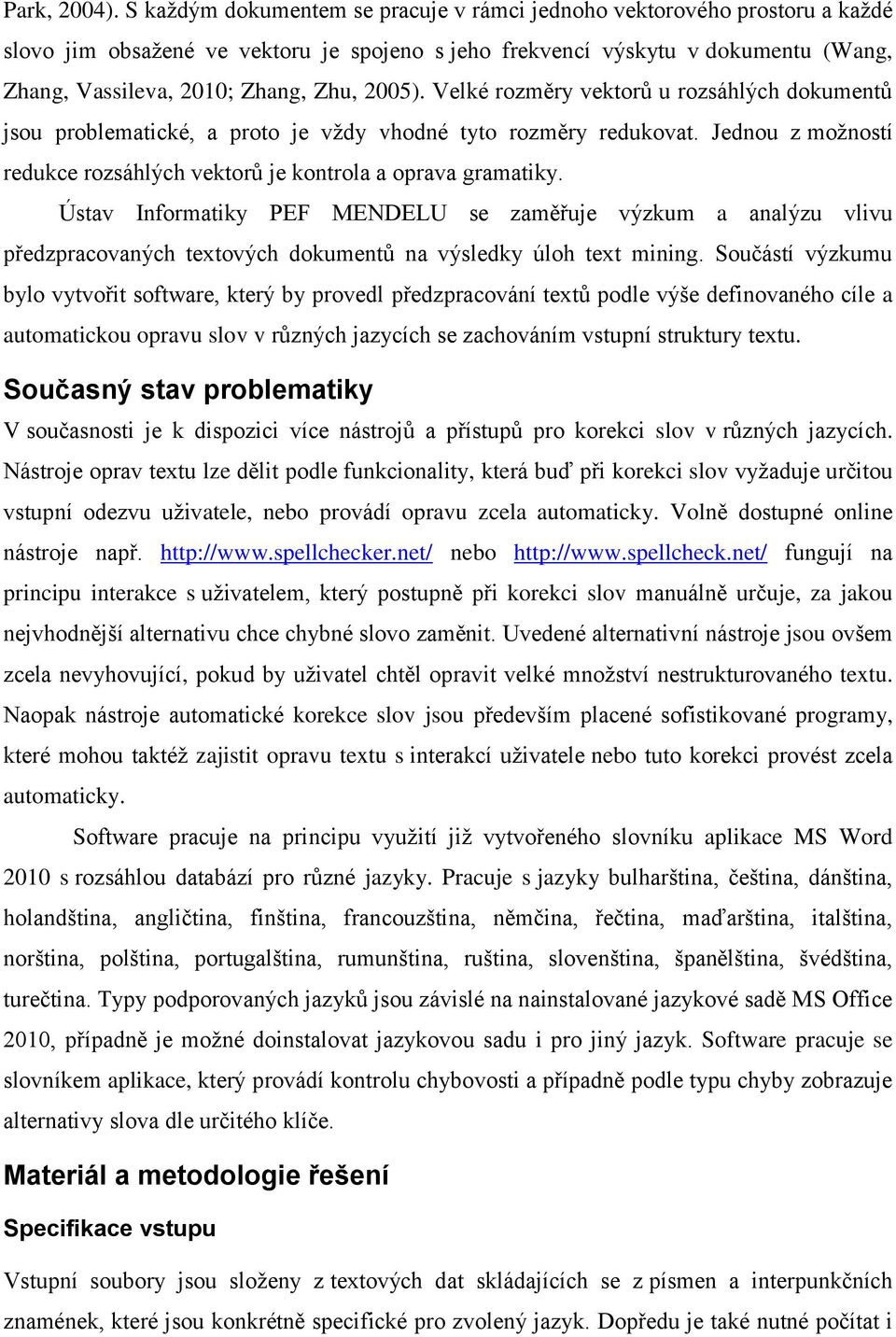 2005). Velké rozměry vektorů u rozsáhlých dokumentů jsou problematické, a proto je vždy vhodné tyto rozměry redukovat. Jednou z možností redukce rozsáhlých vektorů je kontrola a oprava gramatiky.