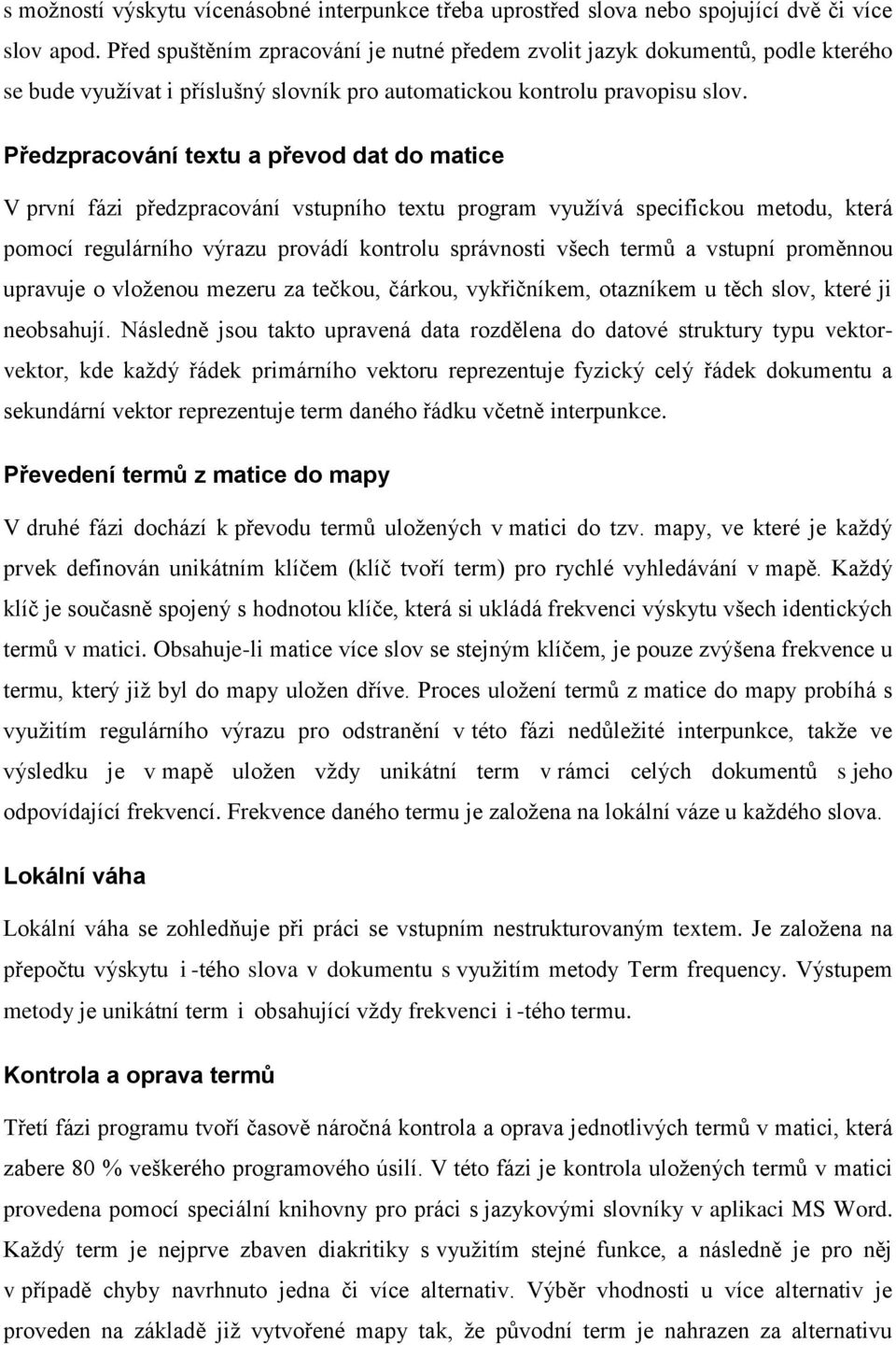 Předzpracování textu a převod dat do matice V první fázi předzpracování vstupního textu program využívá specifickou metodu, která pomocí regulárního výrazu provádí kontrolu správnosti všech termů a