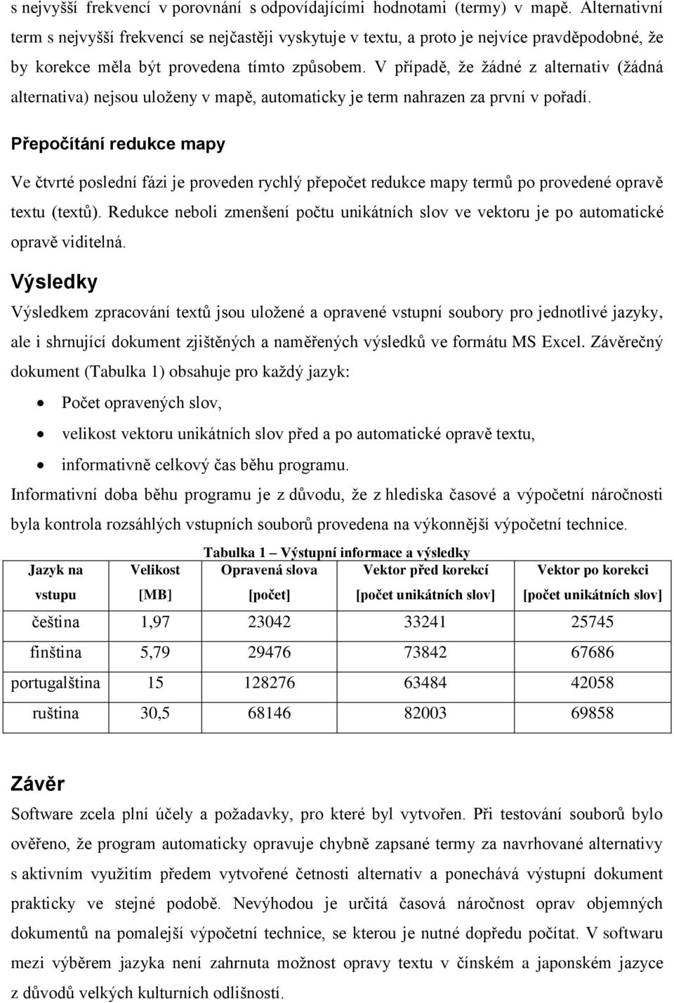 V případě, že žádné z alternativ (žádná alternativa) nejsou uloženy v mapě, automaticky je term nahrazen za první v pořadí.