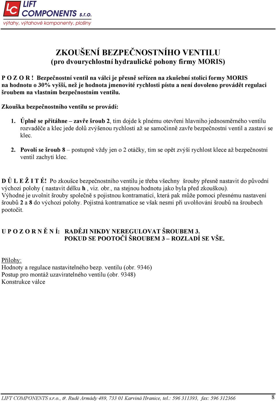 bezpe nostním ventilu. Zkouška bezpe nostního ventilu se provádí: 1.