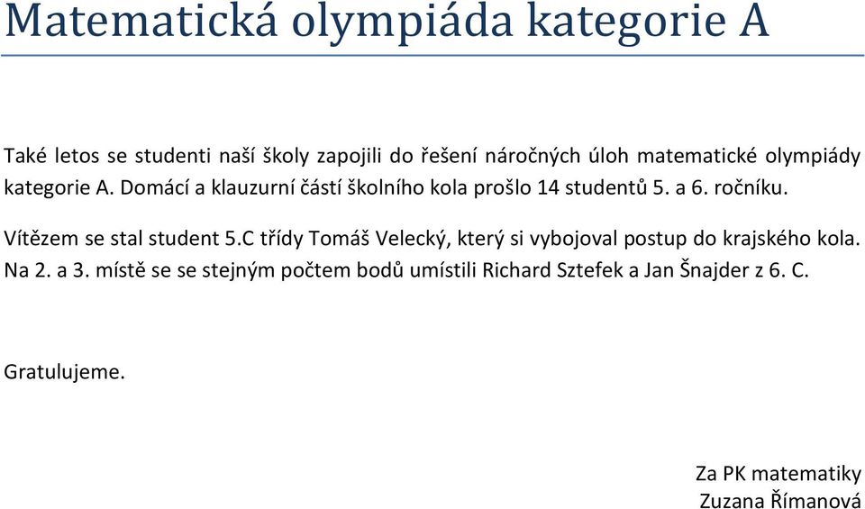 ročníku. Vítězem se stal student 5.C třídy Tomáš Velecký, který si vybojoval postup do krajského kola.