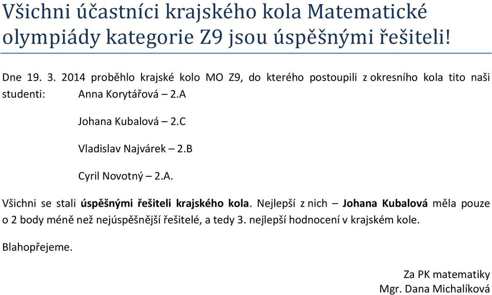 A Johana Kubalová 2.C Vladislav Najvárek 2.B Cyril Novotný 2.A. Všichni se stali úspěšnými řešiteli krajského kola.