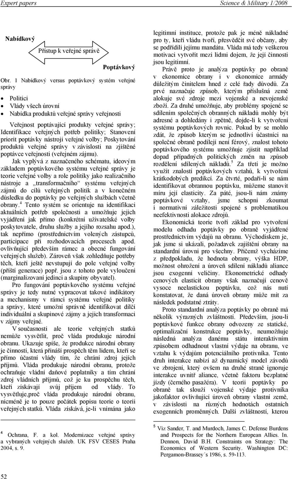 Stanovení prort poptávk nástroj veřejné volb; Posktování produktů veřejné správ v závslost na zjštěné poptávce veřejnost (veřejném zájmu).