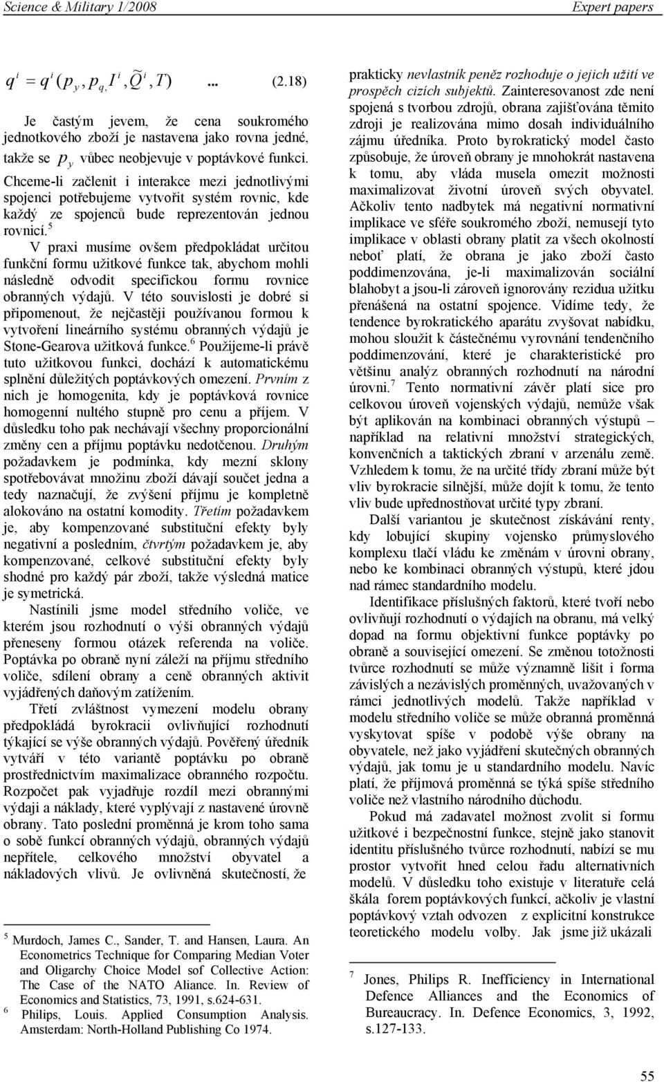 5 V prax musíme ovšem předpokládat určtou funkční formu užtkové funkce tak, abchom mohl následně odvodt specfckou formu rovnce obranných výdajů.