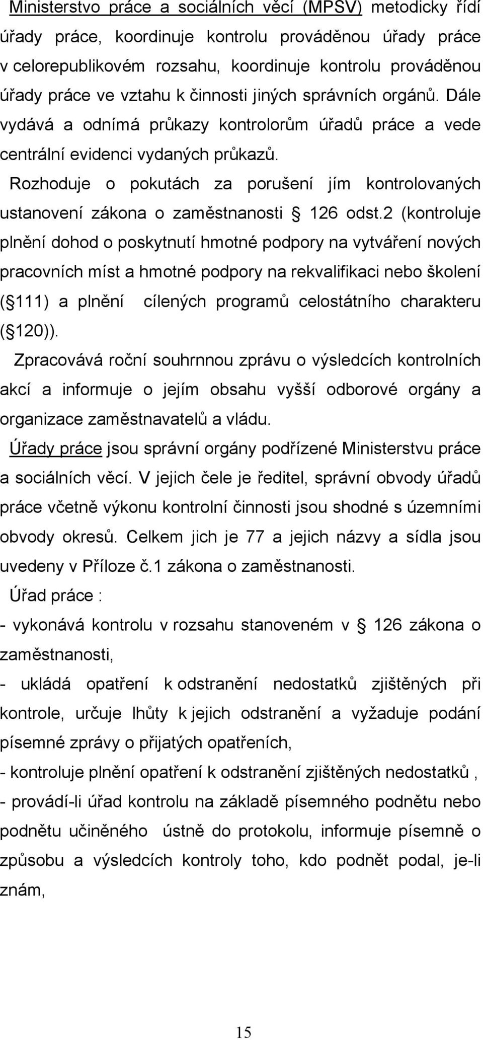 Rozhoduje o pokutách za porušení jím kontrolovaných ustanovení zákona o zaměstnanosti 126 odst.