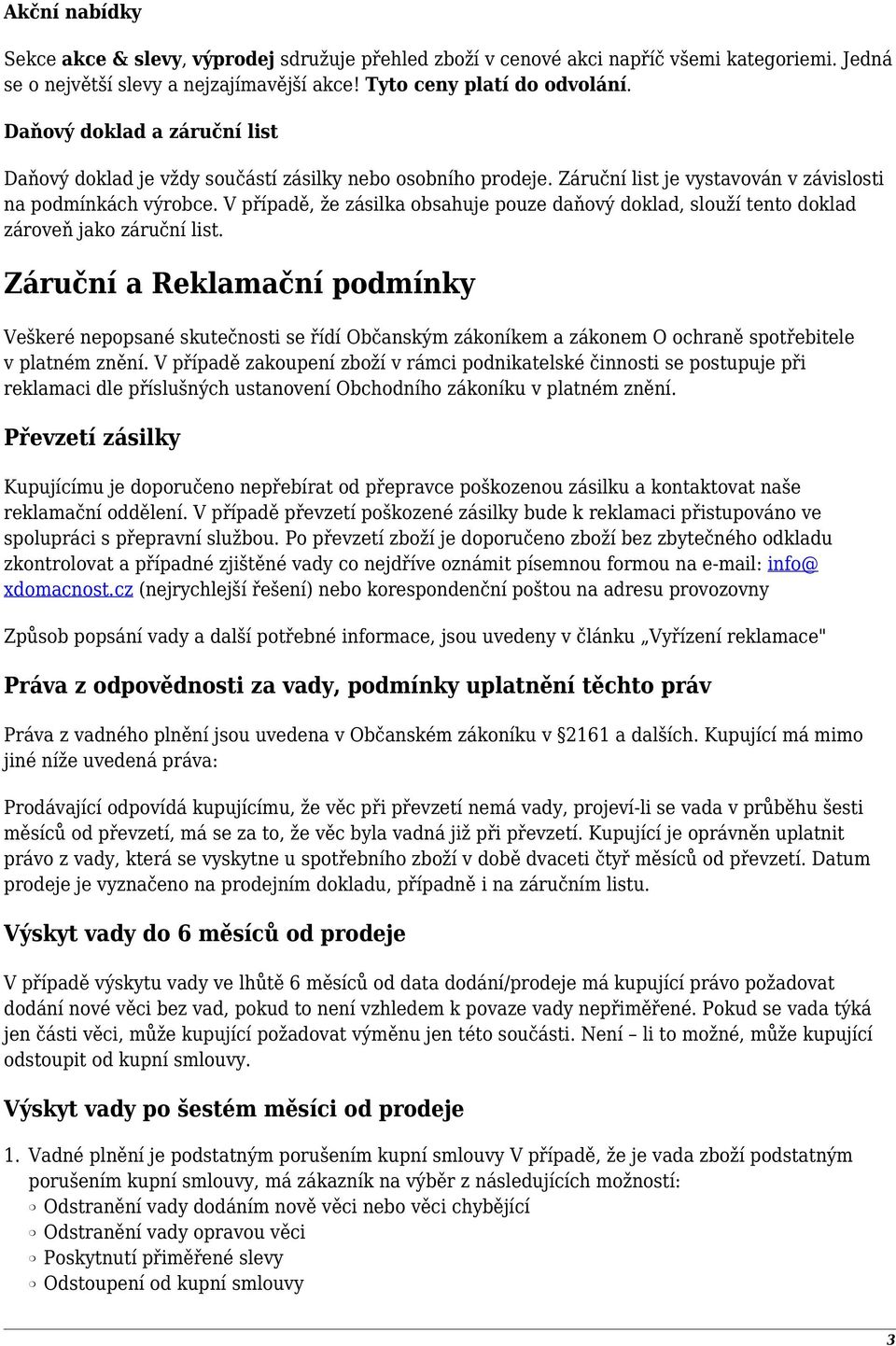 V případě, že zásilka obsahuje pouze daňový doklad, slouží tento doklad zároveň jako záruční list.