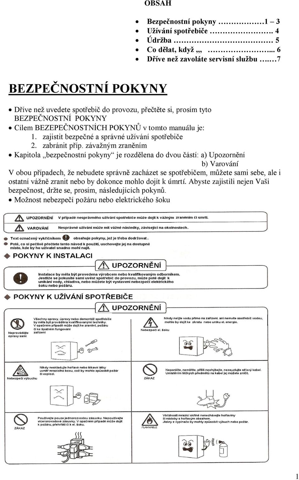 zajistit bezpečné a správné užívání spotřebiče 2. zabránit příp.