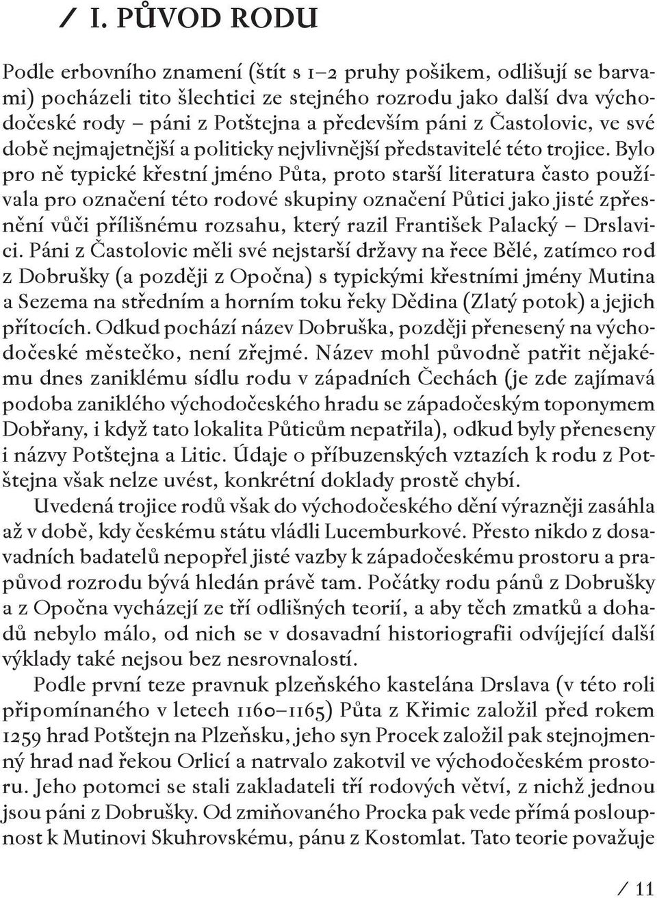 Bylo pro ně typické křestní jméno Půta, proto starší literatura často používala pro označení této rodové skupiny označení Půtici jako jisté zpřesnění vůči přílišnému rozsahu, který razil František
