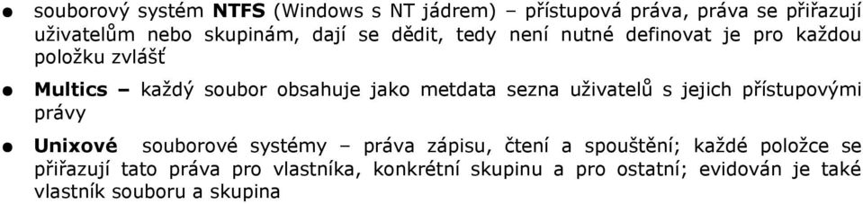 sezna uživatelů s jejich přístupovými právy Unixové souborové systémy práva zápisu, čtení a spouštění; každé