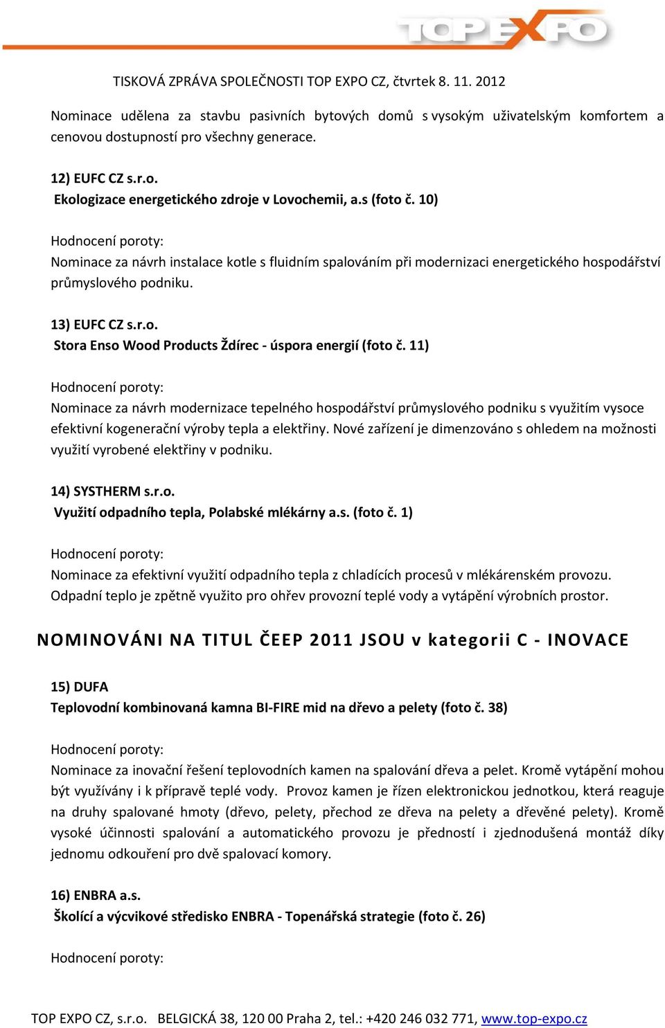 11) Nominace za návrh modernizace tepelného hospodářství průmyslového podniku s využitím vysoce efektivní kogenerační výroby tepla a elektřiny.