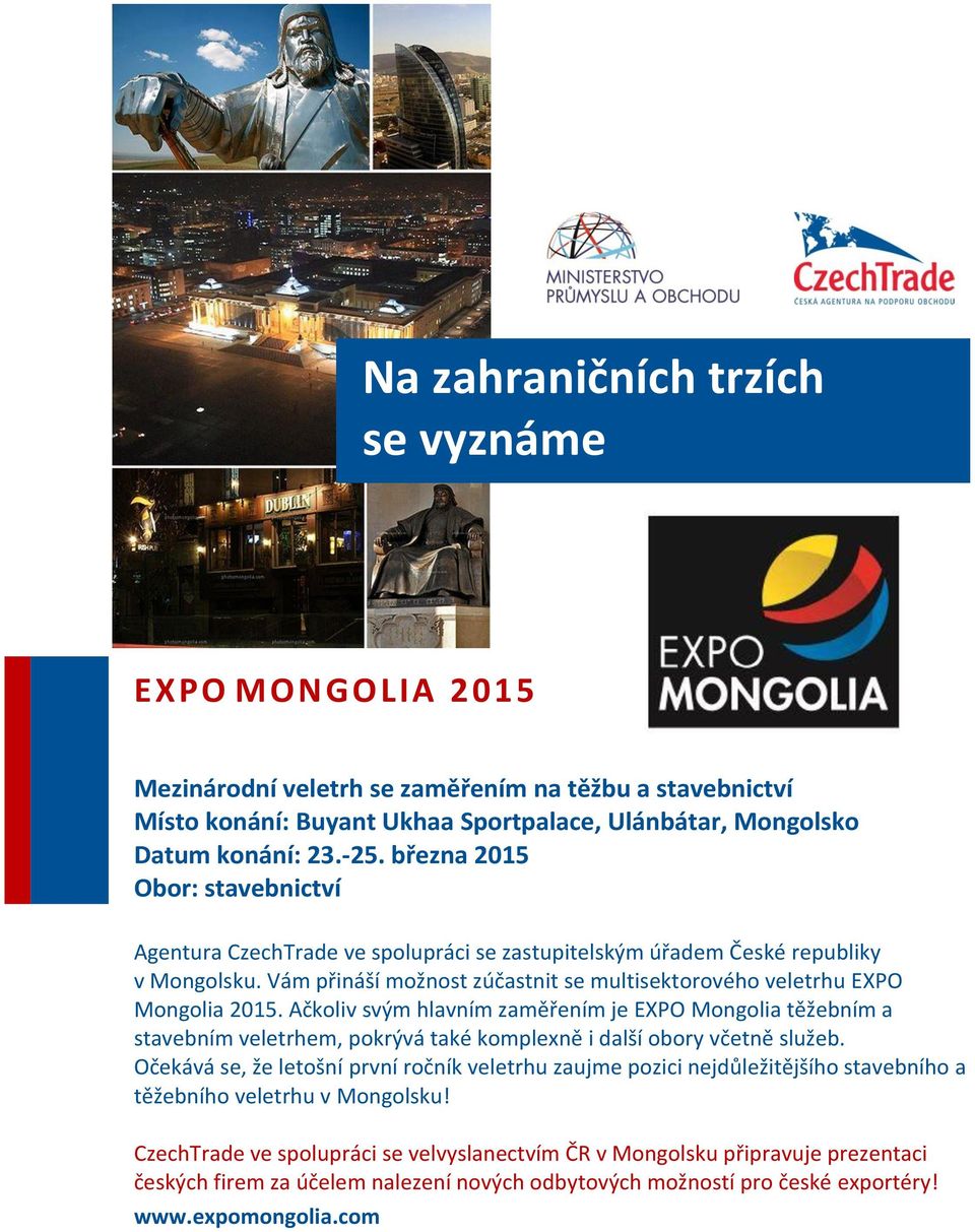 Ačkoliv svým hlavním zaměřením je EXPO Mongolia těžebním a stavebním veletrhem, pokrývá také komplexně i další obory včetně služeb.