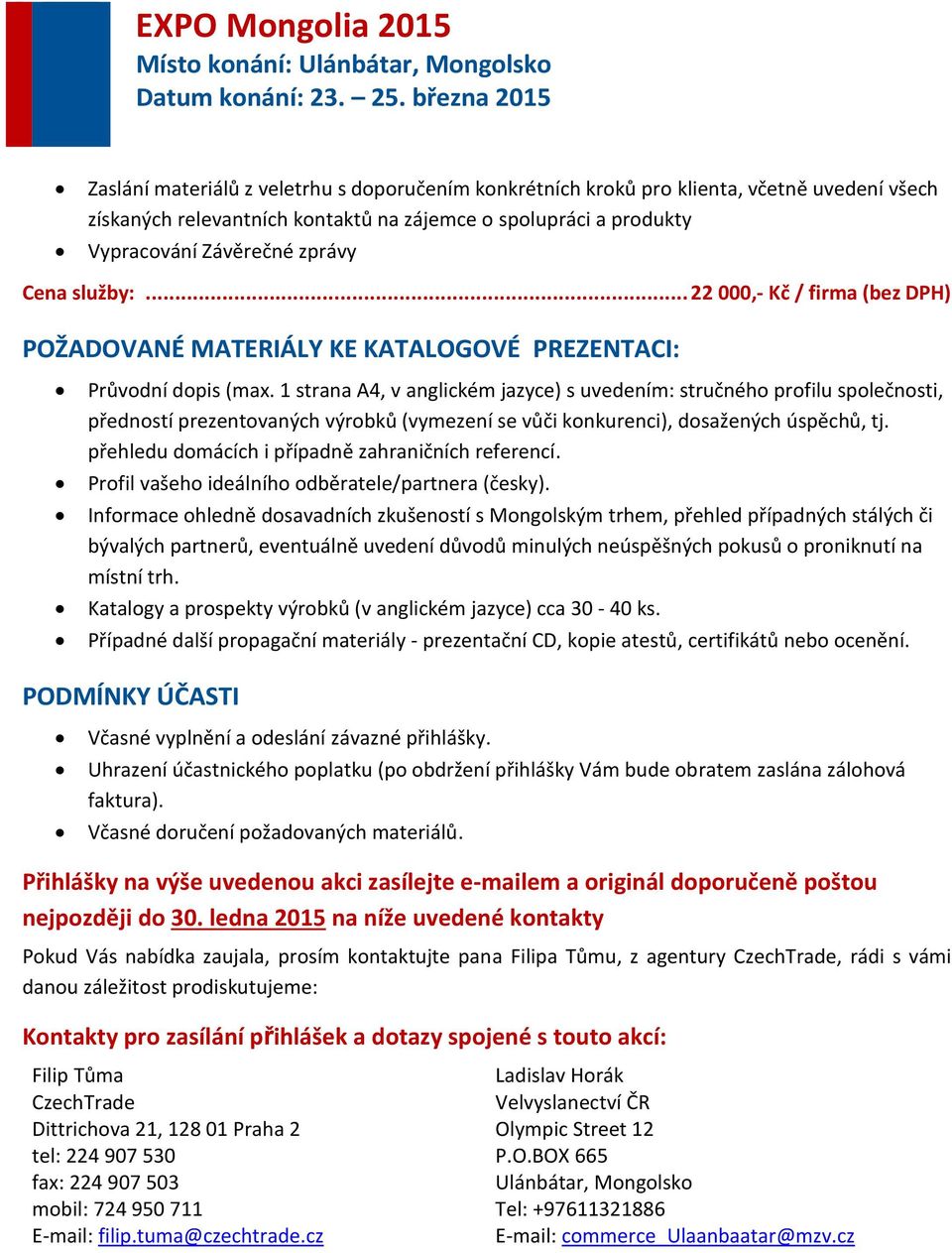 1 strana A4, v anglickém jazyce) s uvedením: stručného profilu společnosti, předností prezentovaných výrobků (vymezení se vůči konkurenci), dosažených úspěchů, tj.