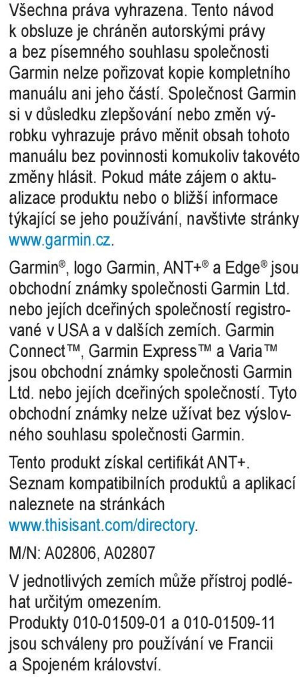 Pokud máte zájem o aktualizace produktu nebo o bližší informace týkající se jeho používání, navštivte stránky www.garmin.cz.