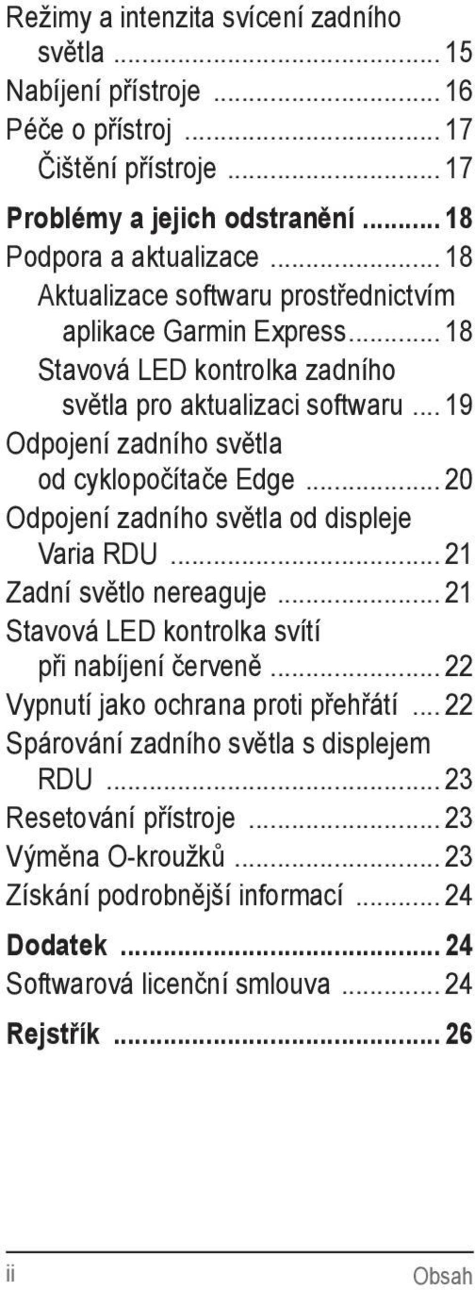 .. 20 Odpojení zadního světla od displeje Varia RDU... 21 Zadní světlo nereaguje... 21 Stavová LED kontrolka svítí při nabíjení červeně... 22 Vypnutí jako ochrana proti přehřátí.