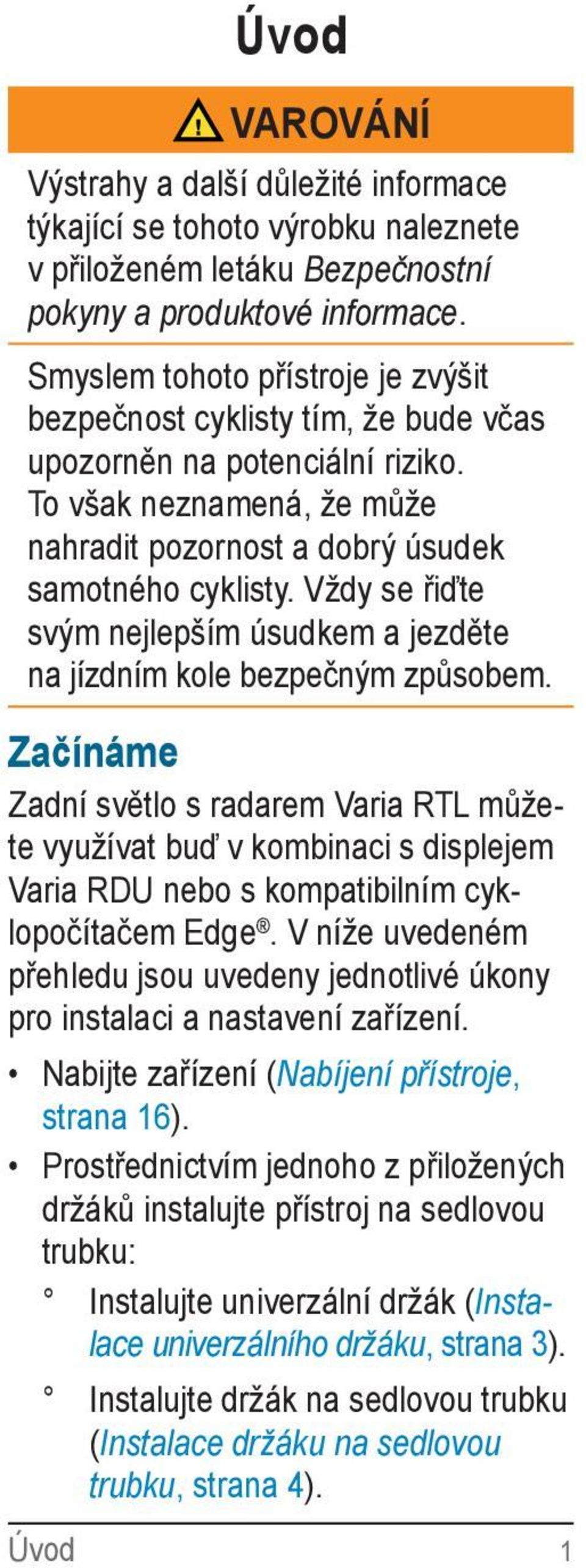 Vždy se řiďte svým nejlepším úsudkem a jezděte na jízdním kole bezpečným způsobem.
