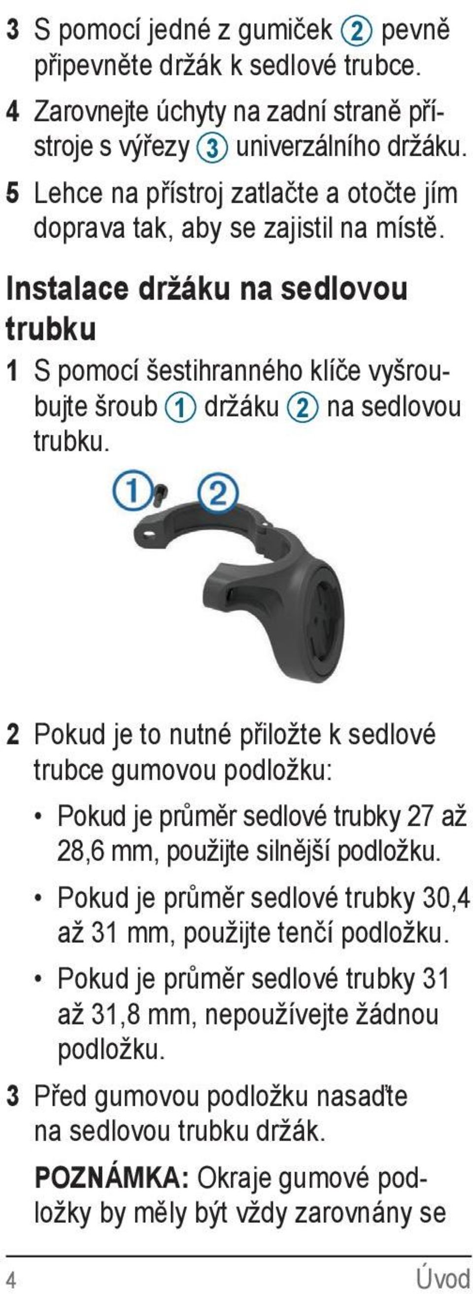 Instalace držáku na sedlovou trubku 1 S pomocí šestihranného klíče vyšroubujte šroub 1 držáku 2 na sedlovou trubku.