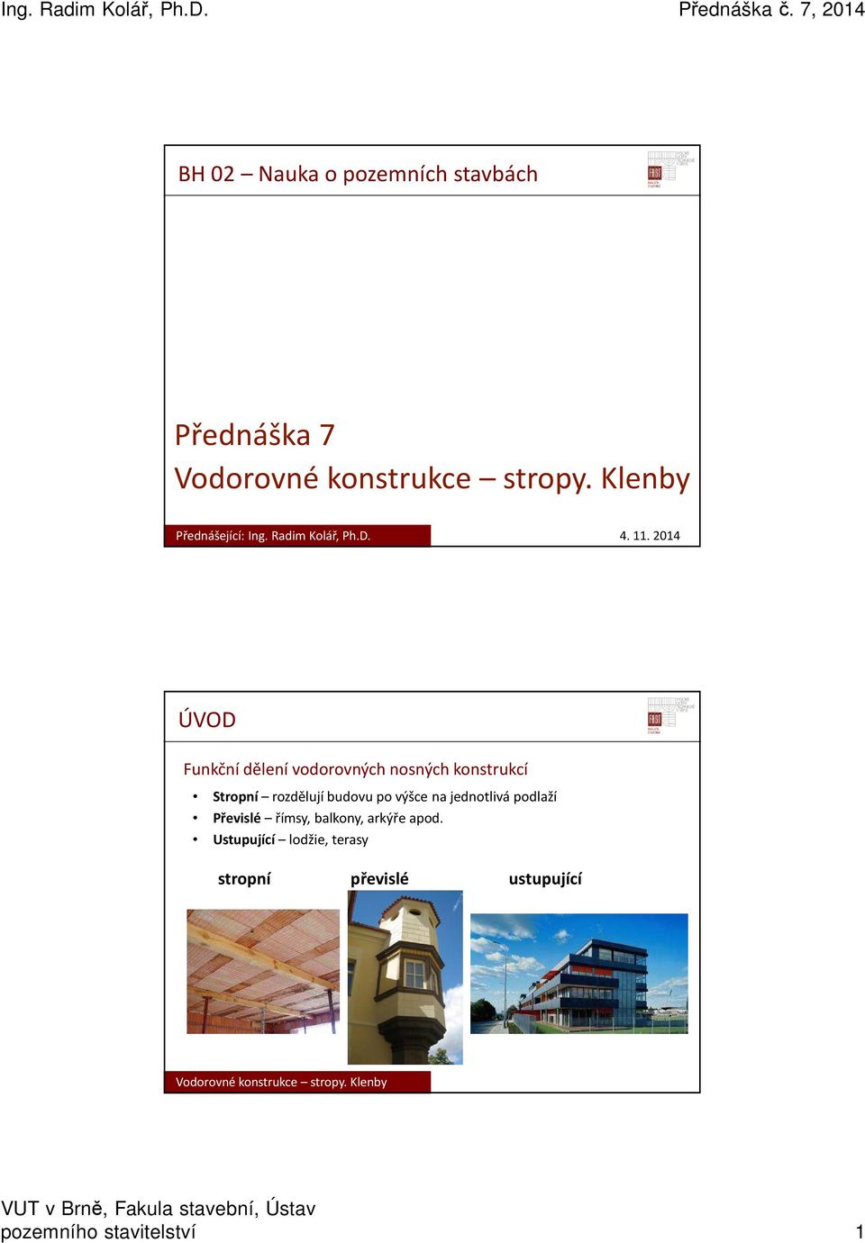 2014 ÚVOD Funkční dělení vodorovných nosných konstrukcí Stropní rozdělují