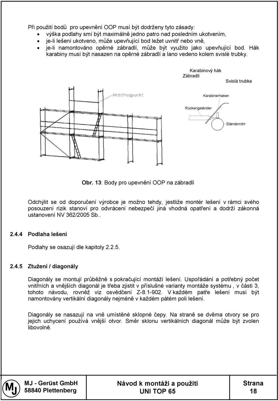 13: Body pro upevnění OOP na zábradlí Odchýlit se od doporučení výrobce je možno tehdy, jestliže montér lešení v rámci svého posouzení rizik stanoví pro odvrácení nebezpečí jiná vhodná opatření a