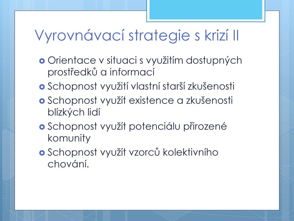 zkušenosti Schopnost využít existence a zkušenosti blízkých lidí