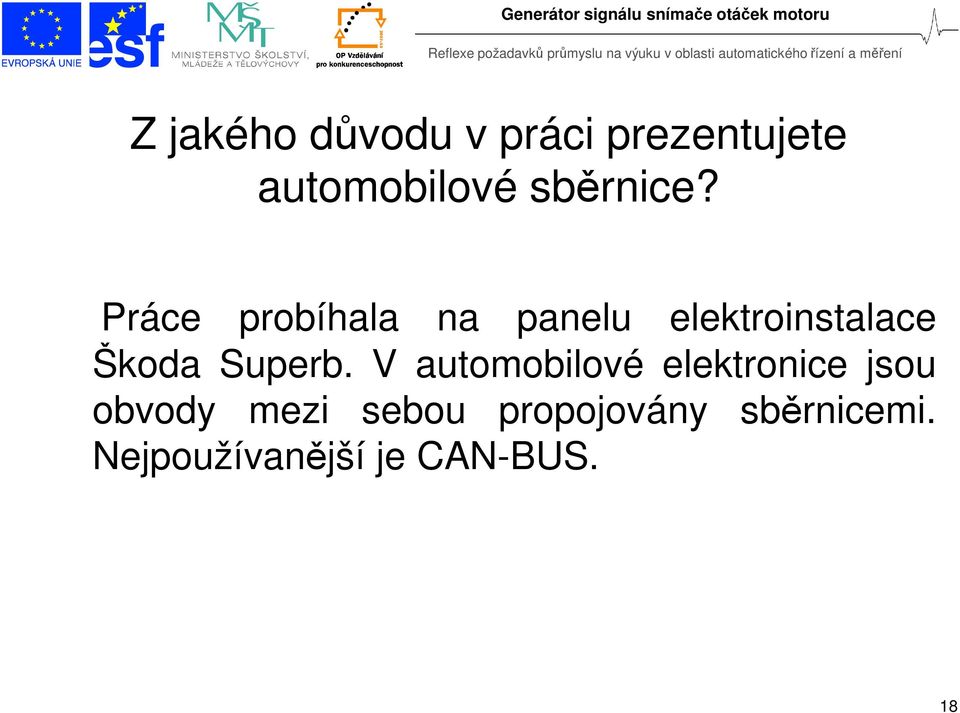 Práce probíhala na panelu elektroinstalace Škoda Superb.