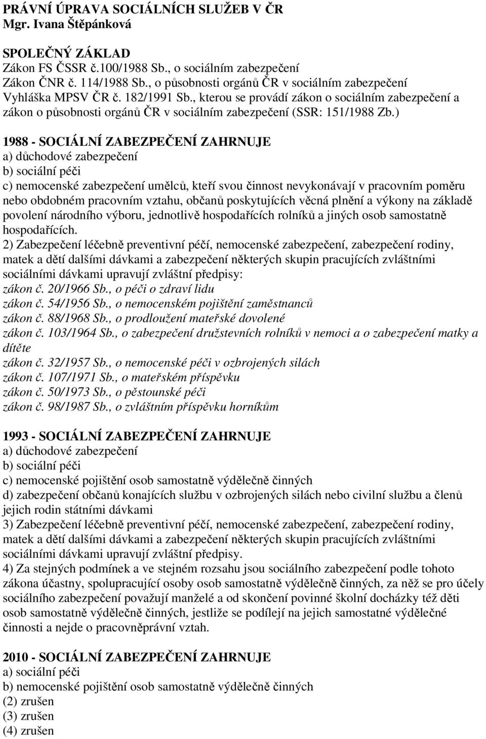 , kterou se provádí zákon o sociálním zabezpečení a zákon o působnosti orgánů ČR v sociálním zabezpečení (SSR: 151/1988 Zb.