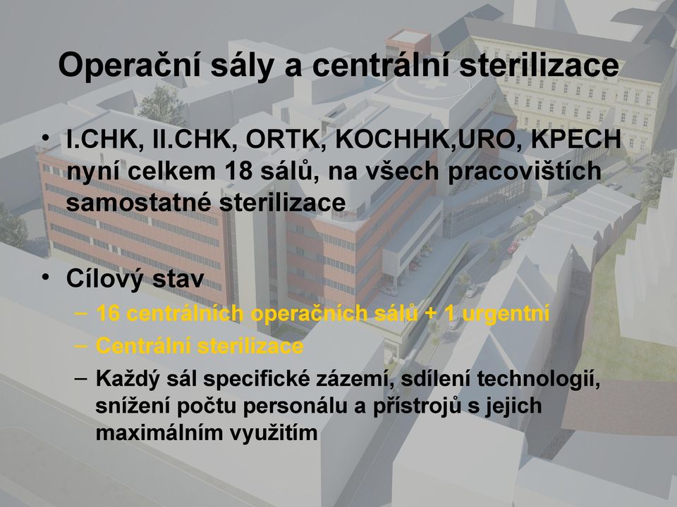 sterilizace Cílový stav 16 centrálních operačních sálů + 1 urgentní Centrální