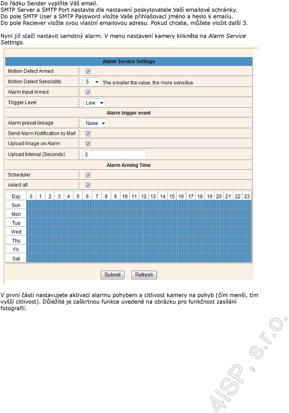 Pokud chcete, můžete vložit další 3. Nyní již stačí nastavit samotný alarm. V menu nastavení kamery klikněte na Alarm Service Settings.