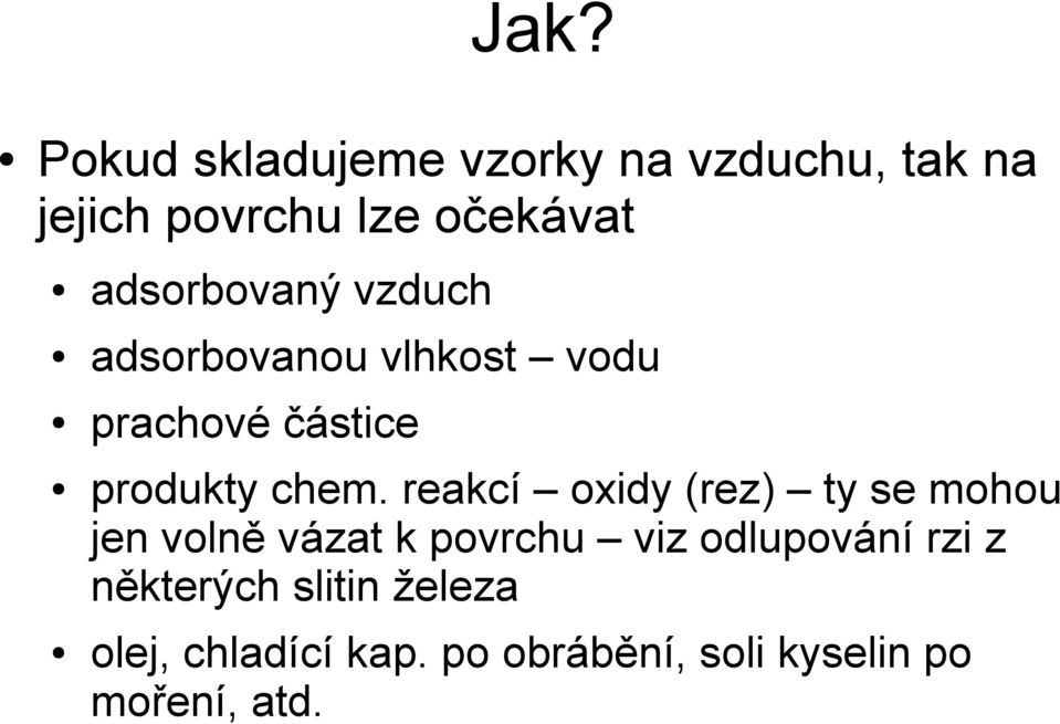 reakcí oxidy (rez) ty se mohou jen volně vázat k povrchu viz odlupování rzi z