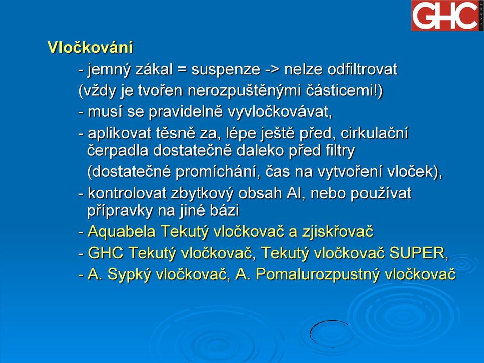 filtry (dostatečné promíchání, čas na vytvoření vloček), - kontrolovat zbytkový obsah Al, nebo používat přípravky na