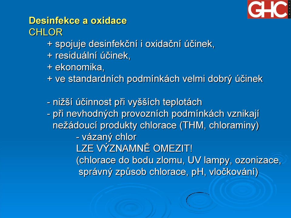 nevhodných provozních podmínkách vznikají nežádoucí produkty chlorace (THM, chloraminy) - vázaný