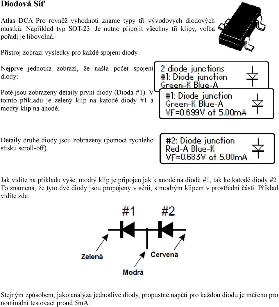 V tomto příkladu je zelený klip na katodě diody #1 a modrý klip na anodě. Detaily druhé diody jsou zobrazeny (pomocí rychlého stisku scroll-off).