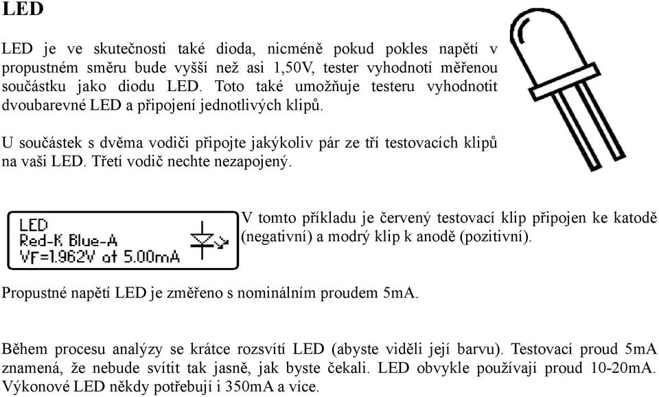 Třetí vodič nechte nezapojený. V tomto příkladu je červený testovací klip připojen ke katodě (negativní) a modrý klip k anodě (pozitivní).