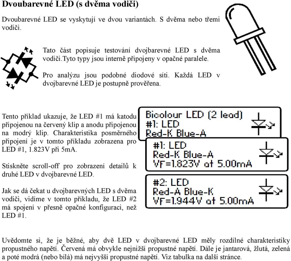 Tento příklad ukazuje, že LED #1 má katodu připojenou na červený klip a anodu připojenou na modrý klip. Charakteristika posměrného připojení je v tomto příkladu zobrazena pro LED #1, 1.823V při 5mA.