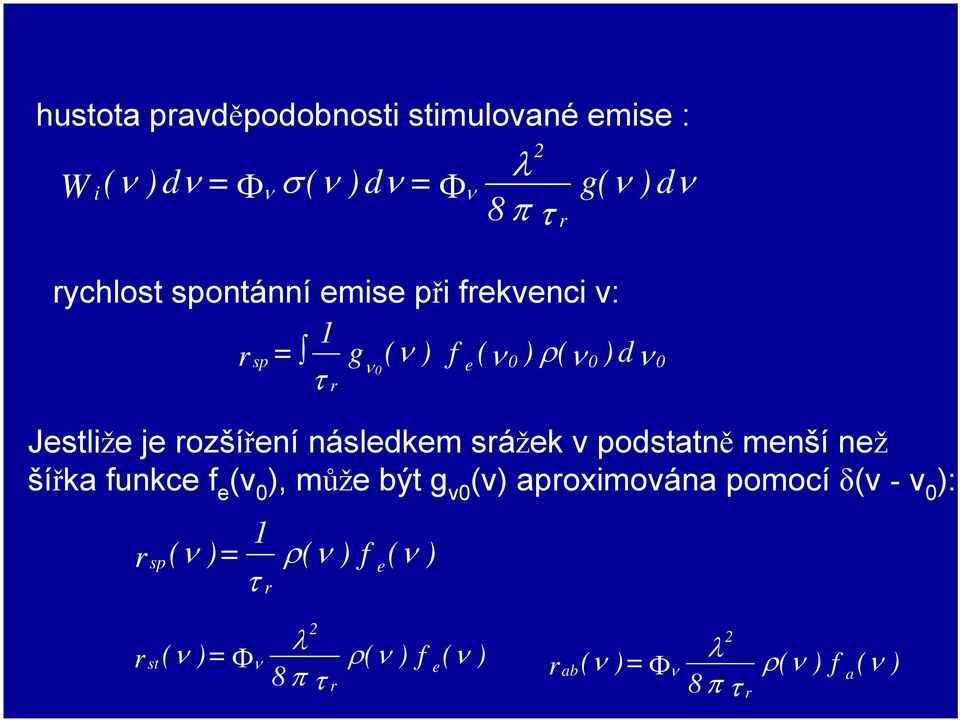 ρ τ ν Jestliže je rozšíření následkem srážek v podstatně menší než šířka funkce f e (v 0 ), může být g v0 (v)