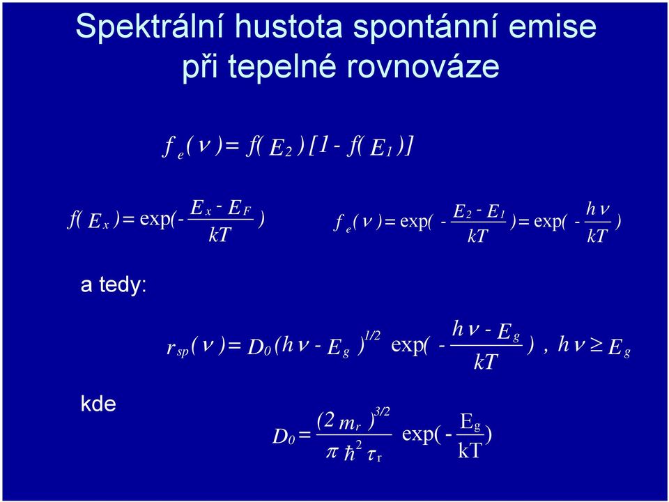 - E kt 1 )= exp( - hν ) kt a tedy: r sp ( ν )= D 0 (hν - E g ) 1/2 exp(