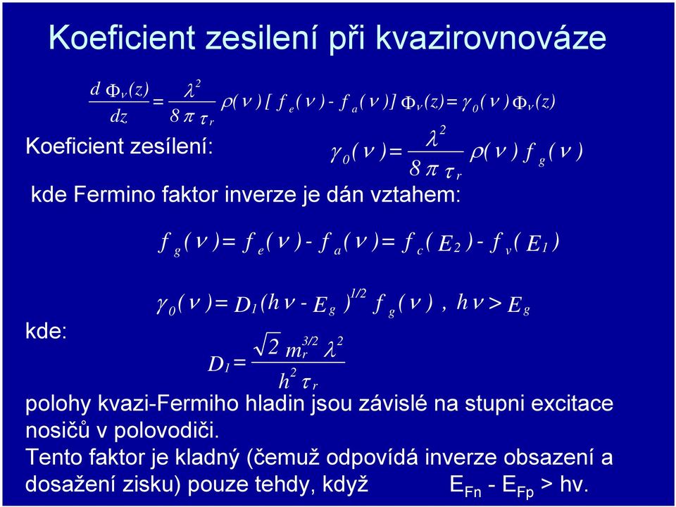 ) g e a 1/2 γ ( ν )= D1(hν - E g ) f ( ν ), h > E g 0 g ν 3/2 2 2 mr λ D1= 2 h τ r polohy kvazi-fermiho hladin jsou závislé na stupni