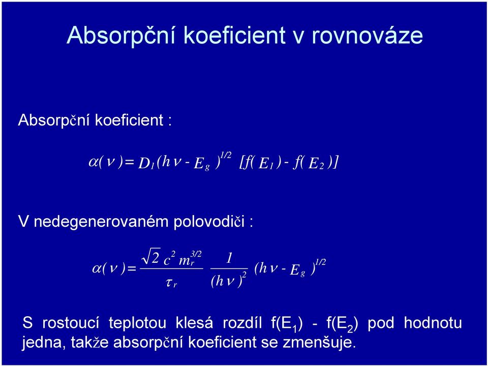 m τ r 3/2 r 1 (hν ) 2 (hν - E g ) 1/2 S rostoucí teplotou klesá rozdíl