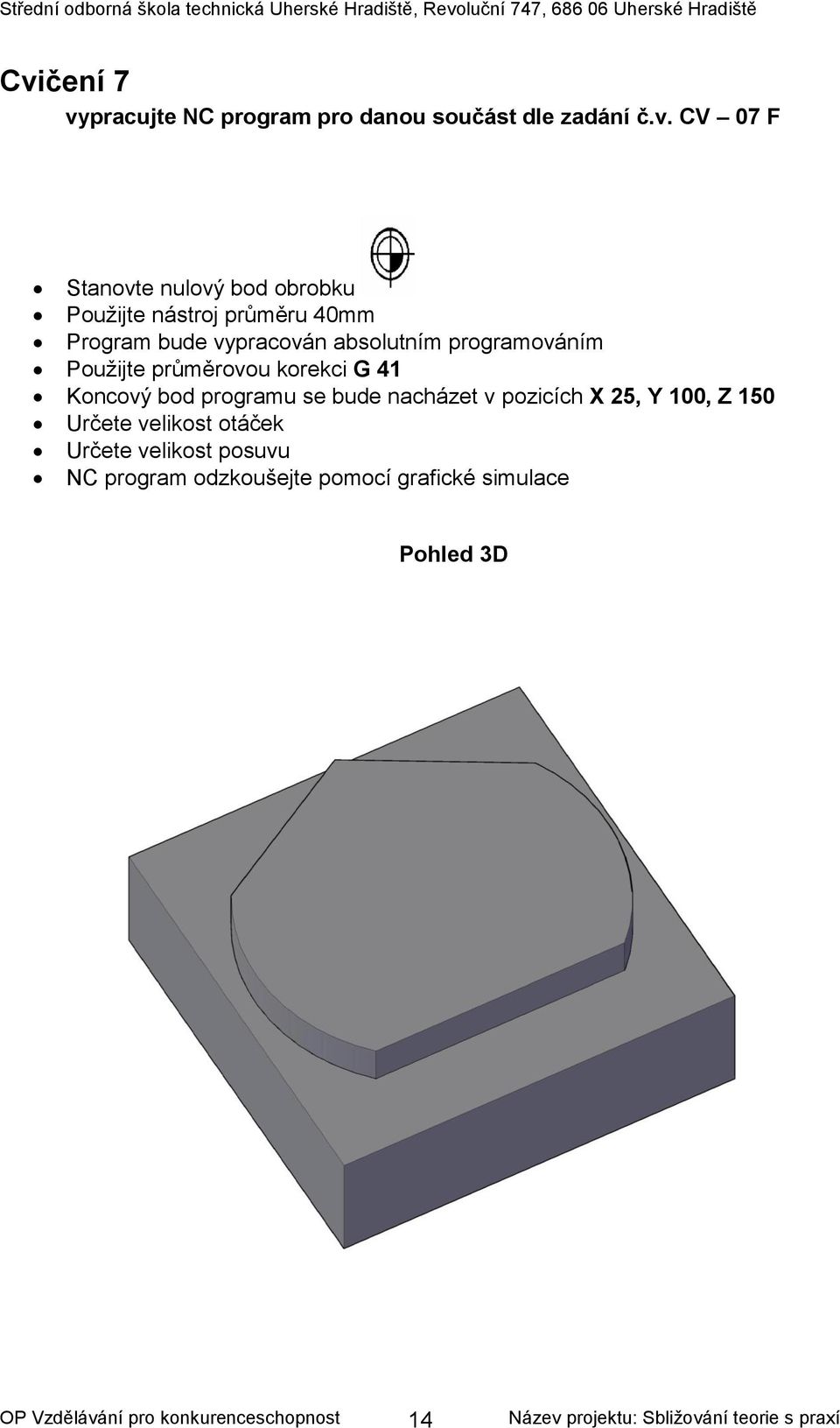 průměrovou korekci G 41 Koncový bod programu se bude nacházet v pozicích X 25, Y 100, Z 150