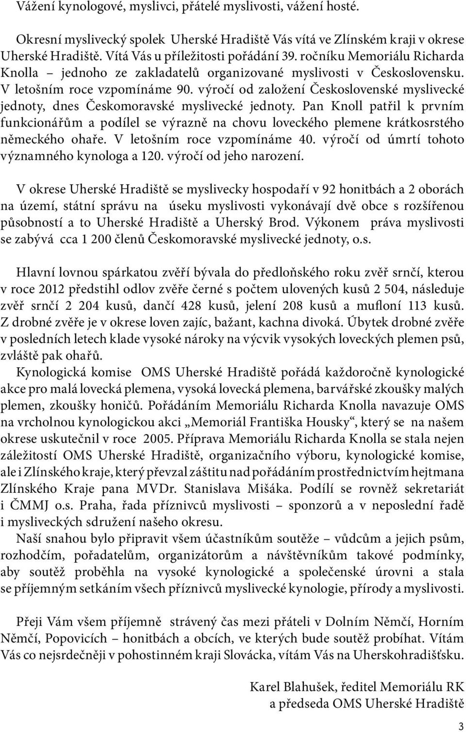 výročí od založení Československé myslivecké jednoty, dnes Českomoravské myslivecké jednoty.