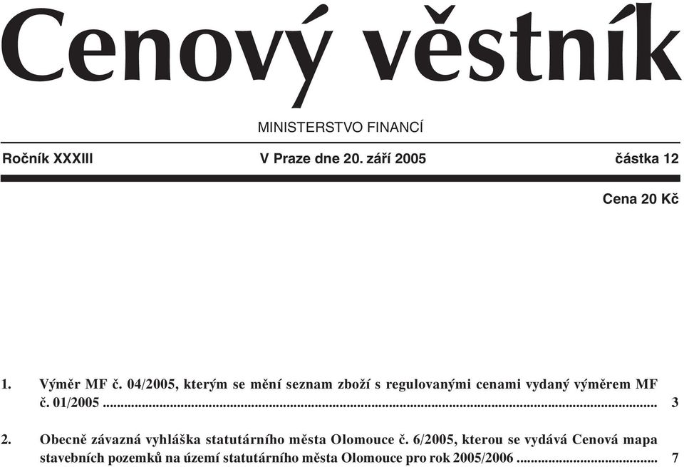 04/2005, kterým se mění seznam zboží s regulovanými cenami vydaný výměrem MF č. 01/2005... 2.