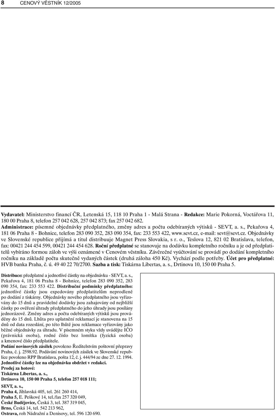 , Pekařova 4, 181 06 Praha 8 - Bohnice, telefon 283 090 352, 283 090 354, fax: 233 553 422, www.sevt.cz, e-mail: sevt@sevt.cz. Objednávky ve Slovenské republice přijímá a titul distribuuje Magnet Press Slovakia, s r.