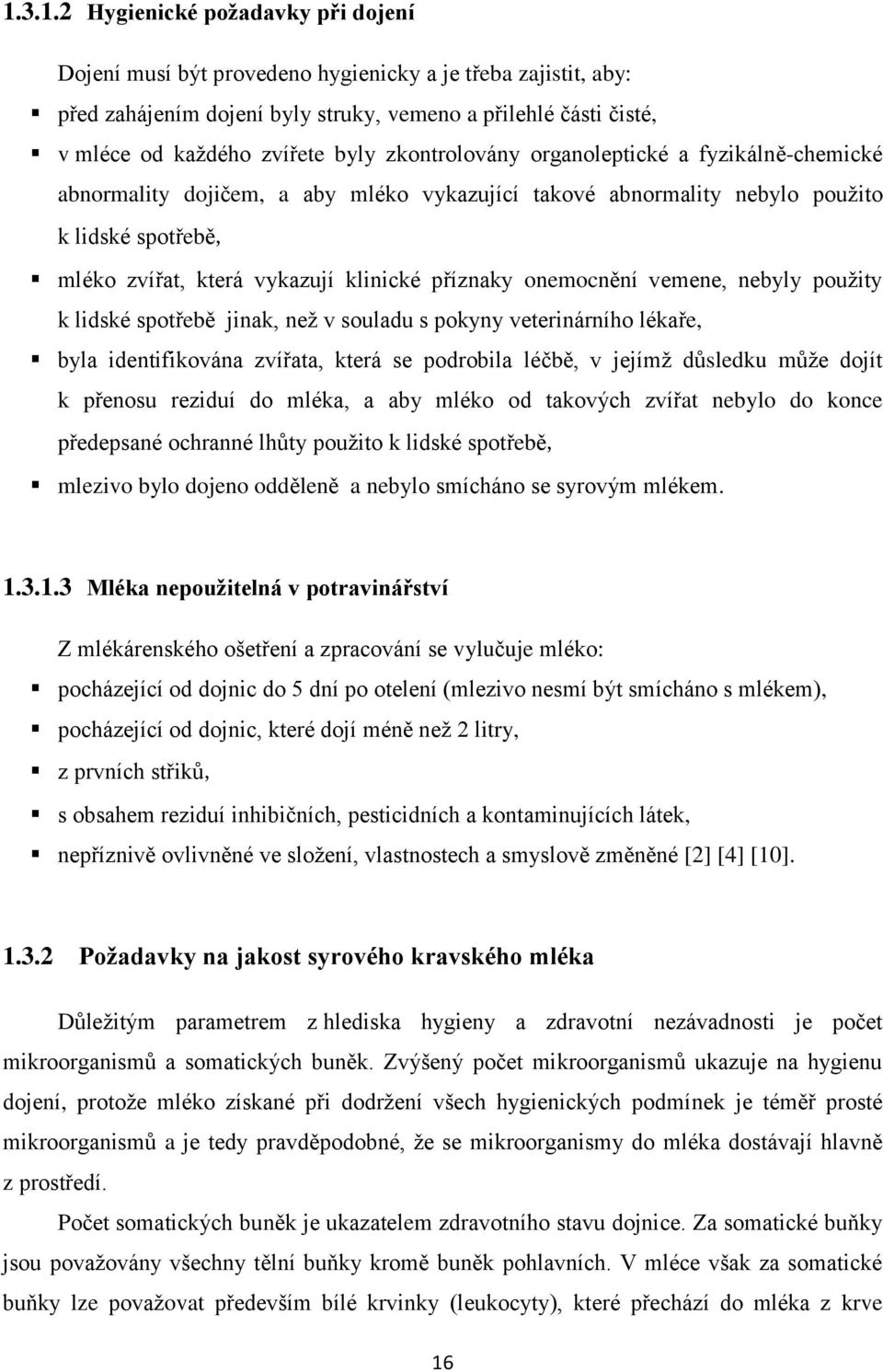 onemocnění vemene, nebyly použity k lidské spotřebě jinak, než v souladu s pokyny veterinárního lékaře, byla identifikována zvířata, která se podrobila léčbě, v jejímž důsledku může dojít k přenosu