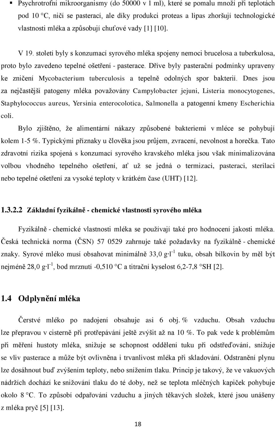 Dříve byly pasterační podmínky upraveny ke zničení Mycobacterium tuberculosis a tepelně odolných spor bakterií.