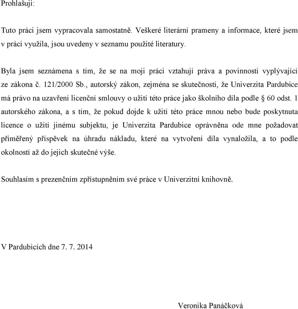 , autorský zákon, zejména se skutečností, že Univerzita Pardubice má právo na uzavření licenční smlouvy o užití této práce jako školního díla podle 60 odst.