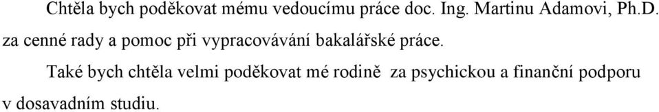 za cenné rady a pomoc při vypracovávání bakalářské práce.