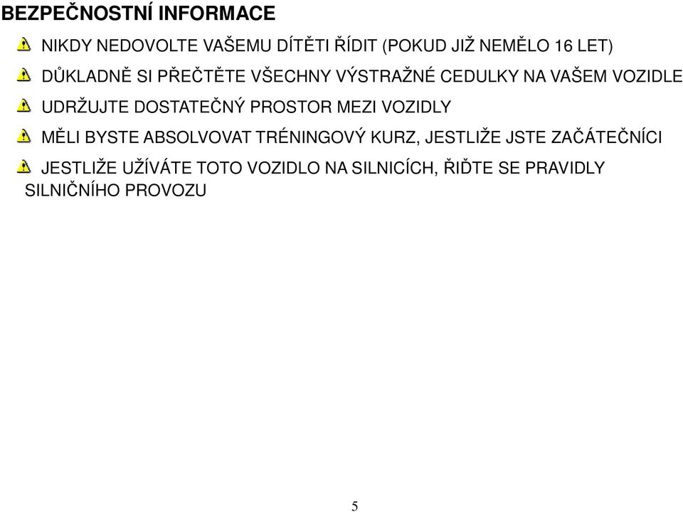 PROSTOR MEZI VOZIDLY MĚLI BYSTE ABSOLVOVAT TRÉNINGOVÝ KURZ, JESTLIŽE JSTE